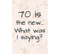 70 is the New... What Was I Saying?: Funny 70 Year Old Gag Gift for Women