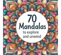 70 Mandalas to Explore and Unwind: 70 Mandalas to Color, Relax, and Find Inner Peace