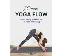 70 Min Yoga Flow - Total Body Flexibility To Feel Amazing