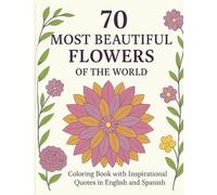 70 Most Beautiful Flowers in the World: A Coloring Book with Inspirational Phrases in English and Spanish