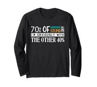 70% of Humans are Stupid I’m with The Other 40% Jokes Saying Long Sleeve T-Shirt