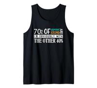 70% of Humans are Stupid I’m with The Other 40% Jokes Saying Tank Top