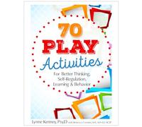 70 Play Activities for Better Thinking, Self-Regulation, Learning & Behavior
