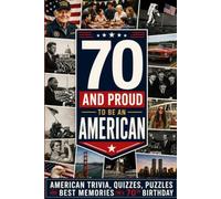 70 & Proud to Be an American: American Trivia, Quizzes and Best Memories for an 70th Birthday (70th Birthday Gift)