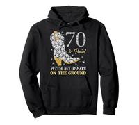 70 & Proud With My Boots On The Ground 70 Years Old Birthday Pullover Hoodie
