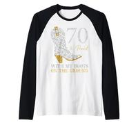 70 & Proud with My Boots On The Ground 70 Years Old Birthday Raglan Baseball Tee