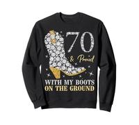 70 & Proud With My Boots On The Ground 70 Years Old Birthday Sweatshirt