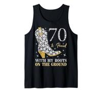 70 & Proud with My Boots On The Ground 70 Years Old Birthday Tank Top