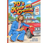 70’s Keep On Crusin’: Classic Cars, Groovy Rides & Good Vibes from the 1970‘S