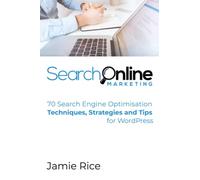 70 Search Engine Optimisation Techniques, Strategies and Tips for WordPress: Learn actionable SEO tips...Fast