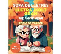 70 SOPAS DE LETRAS EN CATALÁN - SOPES DE LLETRES - LLETRA MOLT GRAN / LETRA MUY GRANDE PARA MAYORES - EDICIÓN OTOÑO: sopas de letras en catalán, sopes ... PER A PERSONES MAJORS - LLETRES GRANS)