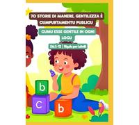 70 Storie di manere, gentilezza è cumpurtamentu publicu | Cumu esse gentile in ogni locu | Età 5-12 | Rigalu per i zitelli