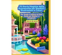 70 Storie Magiche della Buonanotte per Bambini | Illustrazioni a Colori | Per Scuole e Lettura in Casa | Guida per Genitori e Insegnanti | Età 5-10 Anni