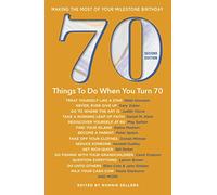 70 Things to Do When You Turn 70 - Second Edition: Making the Most of Your Milestone Birthday