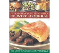 70 Traditional Recipes from a Country Farmhouse: Home Cooking at Its Best, With Classic Recipes Shown in More than 250 Step-By-Step Photographs