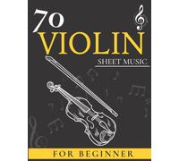 70 Violin Sheet Music For Beginner: Easy Violin For Adults And Kids