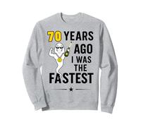 70 Years Ago I Was The Fastest Sweatshirt