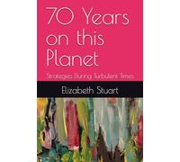 70 Years on this Planet: Strategies During Turbulent Times