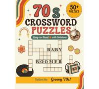 70s Crossword Puzzles: 50 Easy-to-Read Crosswords with Large Print, Classic 1970s Topics, and Complete Solutions for Adults & Seniors