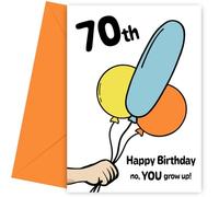 70th Birthday Card - Happy Bday no, YOU grow up! Rude Birthday Card for Men, Women, Friends and Family - Cheeky Balloons for 70 Year Old Husband Wife Mum Dad