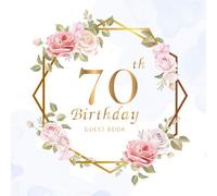 70th Birthday Guest Book: Beautiful Flowers Leaves | Keepsake Memory Book and Gift Log | Message Anniversary | Guest Write in & Well Wishes | ... Friend and Family (70 Year Happy Birthday)