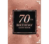 70th Birthday Guest Book: Elegant Rose Gold Luxury Birthday Guest Book | Guest Message and Thoughts