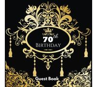 70th Birthday Guest Book: Guest Book Black Gold, Celebration Message logbook For Visitors Family and Friends To Write In Comments & Best Wishes With ... Anniversary Celebration Party) (Volume 3).