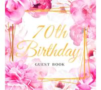 70th Birthday Guest Book: Keepsake Gift for Men and Women Turning 70 - Pink Roses and Golden Inscription Themed Decorations & Supplies, Personalized Wishes, Sign-in, Gift Log, Photo Pages