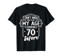 70th Birthday Tee I Don't Know How To Act My Age 70 Yrs Old T-Shirt