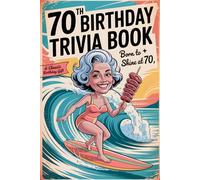 70th Birthday Trivia Book: Large-Print Nostalgic Quizzes, Fun Facts, and Timeless Memories from the 1950s-1990s