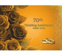 70th Wedding Anniversary Guest Book: Wish Book for messages from guests to wedding anniversary celebrants after 70 years together