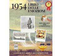 71 anni Libro delle emozioni 1954 Idea regalo compleanno: Un tuffo nei ricordi del passato come originale biglietto di auguri (Anno per Anno: Storie e Ricordi di una Vita)