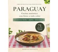 71 recetas fáciles Paraguay para principiantes: Libro de recetas con fotos para llevar el sabor Paraguay a tu mesa sin complicaciones