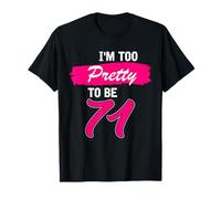 71st Birthday Gift I Am Too Pretty to Be 71 Years Old T-Shirt