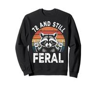 72 And Still Feral 72nd Birthday Funny 72 Years Sweatshirt