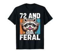 72 and Still Feral 72nd Birthday Years Old Funny T-Shirt