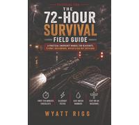 72-Hour Survival Field Guide: A Practical Emergency Manual for Blackouts, Storms, Roadside Breakdowns, Water Shortages, and Bug-Out Situations