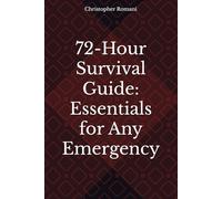 72-Hour Survival Guide: Essentials for Any Emergency