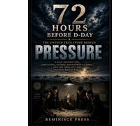 72 Hours Before D-Day: The Untold True Story Behind Pressure: A Race Against Time, James Stagg, General Eisenhower’s Gamble, and the Forecast That Changed World War II