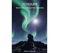 72 Hours: Beyond the Horizon of the Impossible