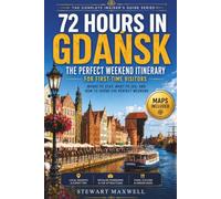 72 Hours in Gdańsk: The Perfect Weekend Itinerary for First-Time Visitors-Where to Stay, What to See, and How to Spend the Perfect Weekend (The Complete Gdańsk Travel Collection)