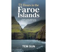 72 Hours in the Faroe Islands: A Smart, Scenic Guide to the World’s Most Dramatic Islands