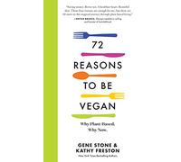 72 Reasons to Be Vegan: Why Plant-Based. Why Now.