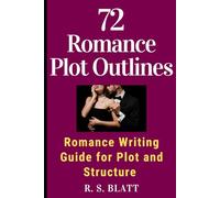 72 Romance Plot Outlines: Romance Writing Guide for Plot and Structure (Writers' Ways)