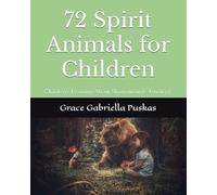 72 Spirit Animals for Children: Children's Learning About Shamanism & Astrology