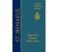 72. St. Irenaeus of Lyons: Books 4 and 5