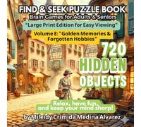 720 Hidden Objects - Volume 8: Golden Memories & Forgotten Hobbies.: Large Print Seek and Find Book for Seniors - Nostalgic Old-World Trades & Classic ... Stimulation and Occupational Therapy.