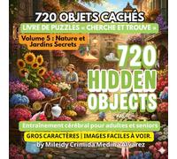 720 Objets Cachés - Livre de Cherche et Trouve | Volume 5 : Nature et Jardins Secrets: Outil d'Ergothérapie et de Stimulation Cognitive | Jeux ... (720 Hidden Objects (Édition Française))
