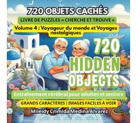 720 Objets Cachés - Livre de Puzzles Cherche et Trouve | Vol. 4: Voyageur du Monde et Voyages Nostalgiques: Gros caractères et images faciles à voir | ... (720 Hidden Objects (Édition Française))