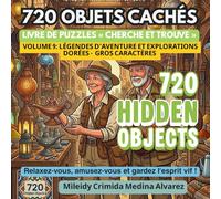720 Objets Cachés - Volume 9: Légendes d'Aventure et Explorations Dorées: Livre Cherche et Trouve en Grands Caractères pour Seniors - Expéditions ... (720 Hidden Objects (Édition Française))